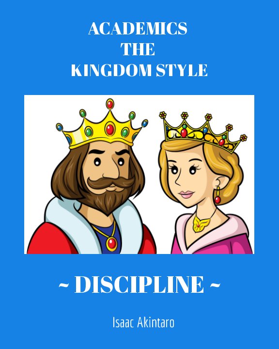 View ACADEMICS THE KINGDOM STYLE ~ DISCIPLINE ~ by ISAAC AKINTARO