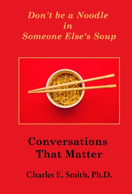 Don't Be a Noodle in Someone Else's Soup nach Charles E Smith PhD anzeigen