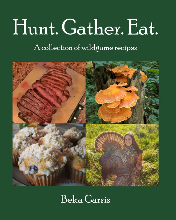 View Hunt. Gather. Eat. by Beka Garris