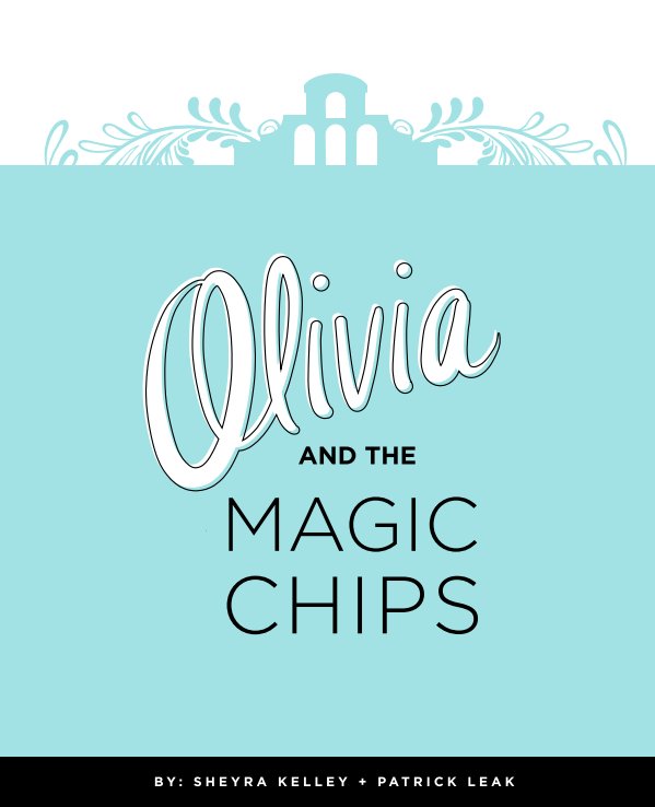 View Olivia and the Magic Chips by Sheyra Kelley & Patrick Leak
