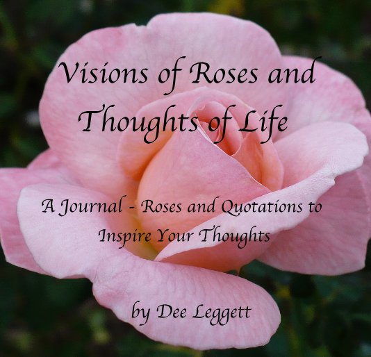 Ver Visions of Roses and Thoughts of Life por Dee Leggett