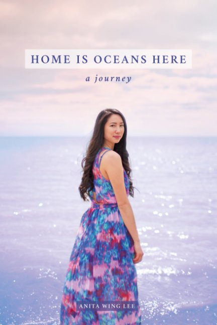 View Home Is Oceans Here: A Journey by Anita Wing Lee
