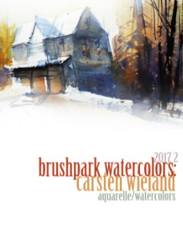 Brushpark Watercolors: Carsten Wieland 2017 II book cover