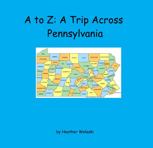 Ver A to Z: A Trip Across Pennsylvania por Heather Weleski