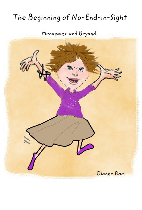 Visualizza The Beginning of No-End-in-Sight, Menopause and Beyond! di Dianne Rae