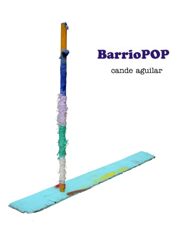 View barrioPOP by cande aguilar & Noe Hinojosa