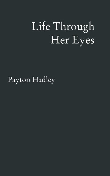 View Life Through Her Eyes by Payton Hadley