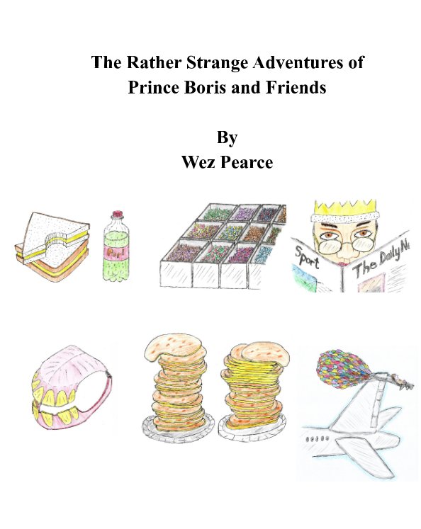 View The Rather Strange Adventures of Prince Boris and Friends by Wez Pearce