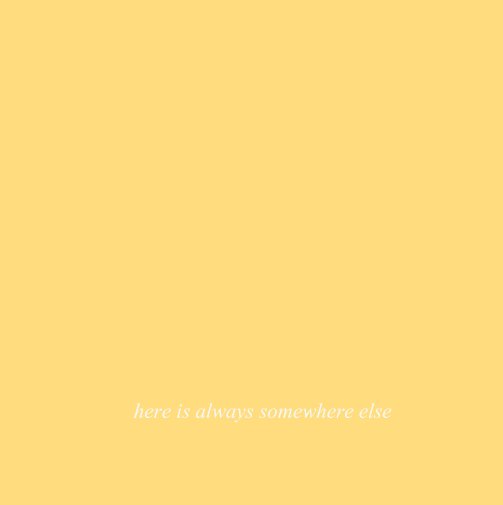 View here is always somewhere else by alice oliver