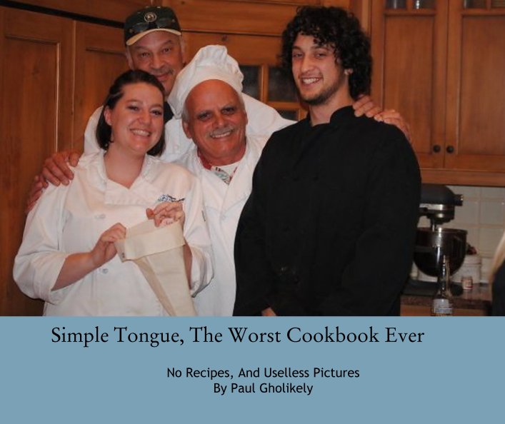 View Simple Tongue, The Worst Cookbook Ever by Paul Gholikely