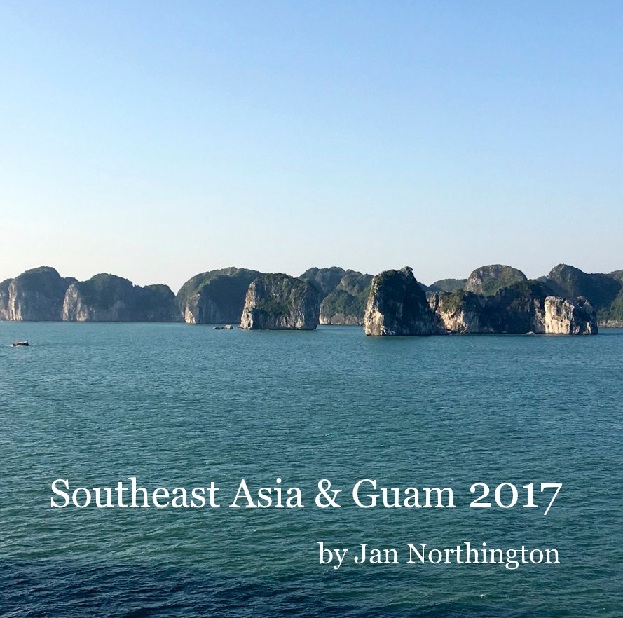 View Southeast Asia & Guam 2017 by Jan Northington