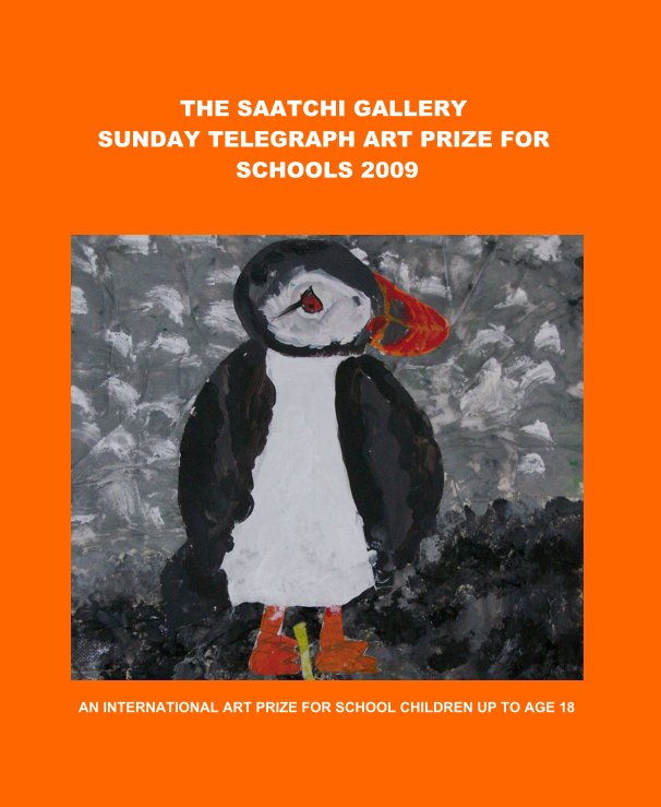 Ver THE SAATCHI GALLERY SUNDAY TELEGRAPH ART PRIZE FOR SCHOOLS 2009 por AN INTERNATIONAL ART PRIZE FOR SCHOOL CHILDREN UP TO AGE 18