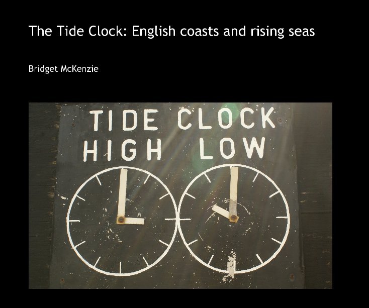 View The Tide Clock: English coasts and rising seas by Bridget McKenzie