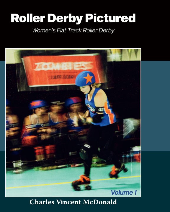 Visualizza Roller Derby Pictured - Volume 1 di Charles Vincent McDonald