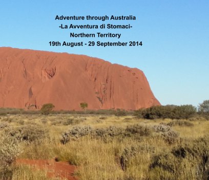 Adventure through Australia
-La Avventura di Stomaci-
Northern Territory
19th August - 29 September 2014 book cover