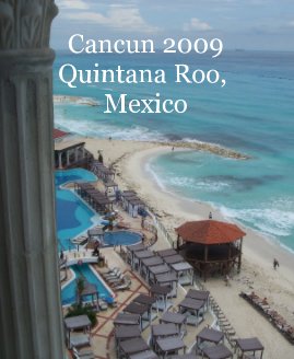 Cancun 2009 Quintana Roo, Mexico book cover