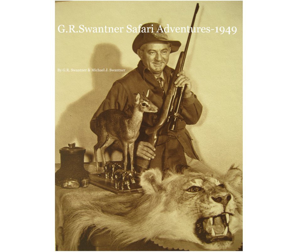 Ver G.R.Swantner Safari Adventures-1949 por G.R. Swantner & Michael J. Swantner