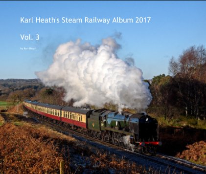 Karl Heath's Steam Railway Album 2017 Vol. 3 book cover