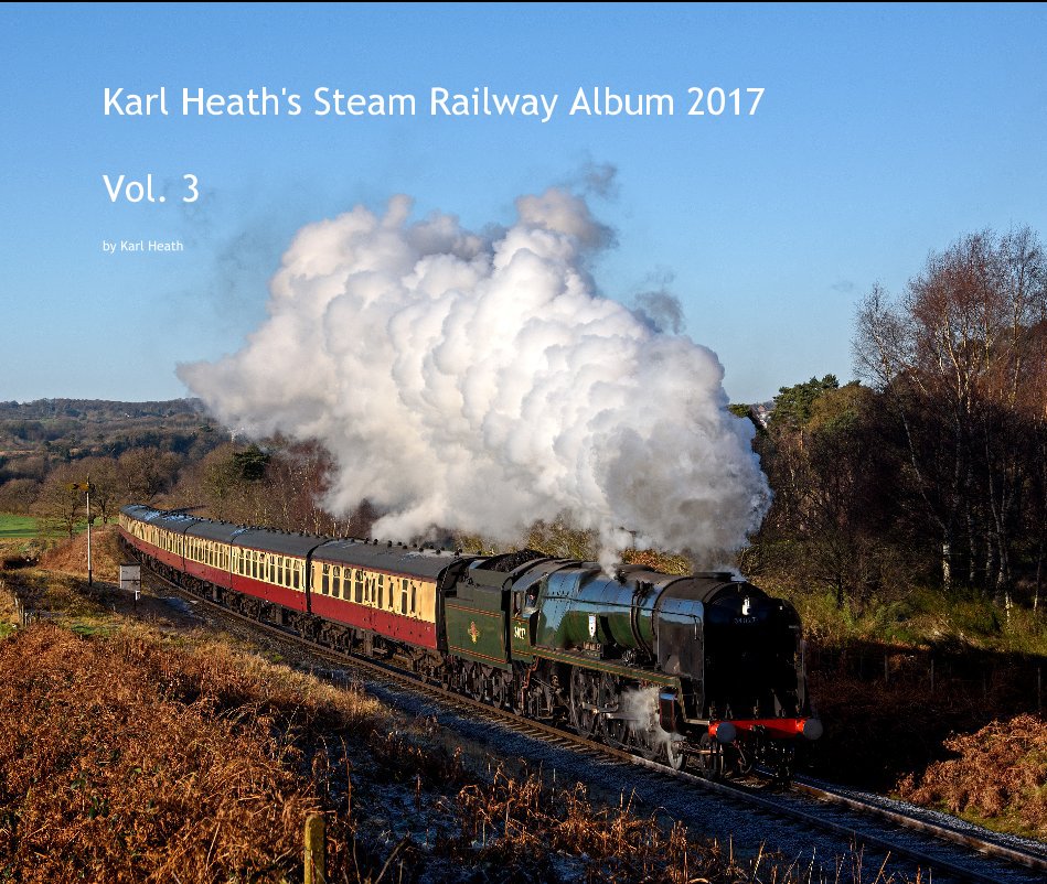 View Karl Heath's Steam Railway Album 2017 Vol. 3 by Karl Heath