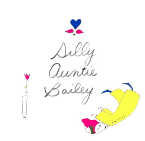 View Silly Auntie Bailey by Bailey Nolan