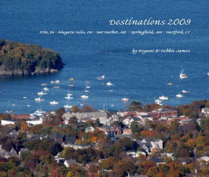 Destinations 2009 Erie, PA ~ Niagara Falls, ON ~ Bar Harbor, ME ~ Springfield, MA ~ Hartford, CT book cover