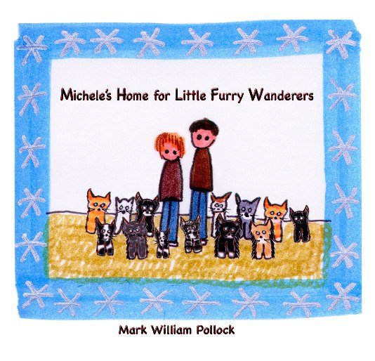 Ver Michele's  Home for Little Furry Wanderers por Mark William Pollock