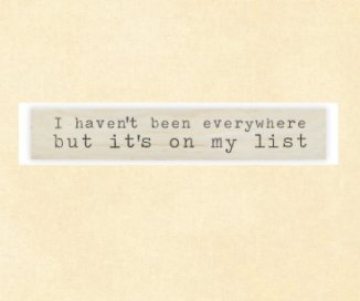 I have Not Been Everywhere...But It's On mY LIST book cover