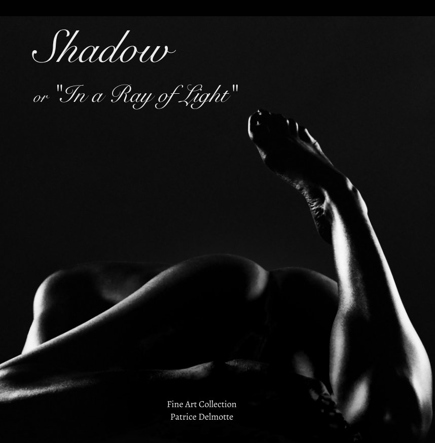 View Shadow - Fine Art Collection - 30x30 cm - 46 pages - ProLine Pearl Photo Paper - Hard cover by Patrice Delmotte