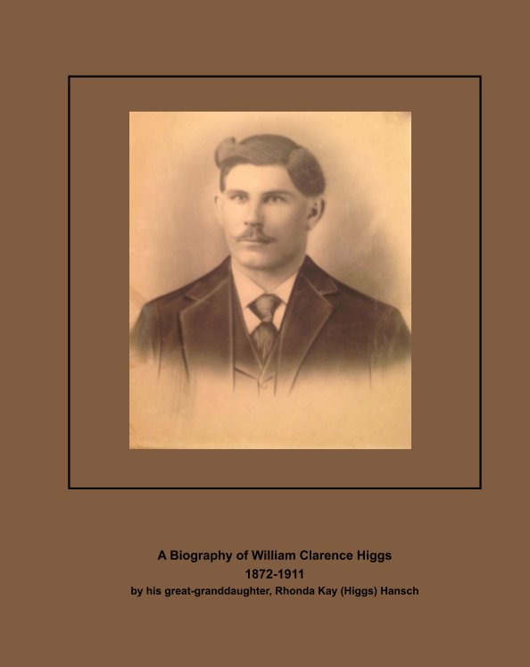 Ver A Biography of William Clarence Higgs 1872-1911 por Rhonda Kay (Higgs) Hansch