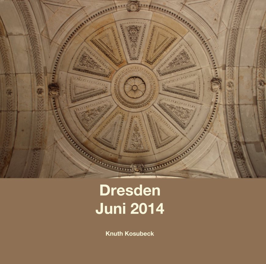 Dresden Juni 2014 nach Knuth Kosubeck anzeigen