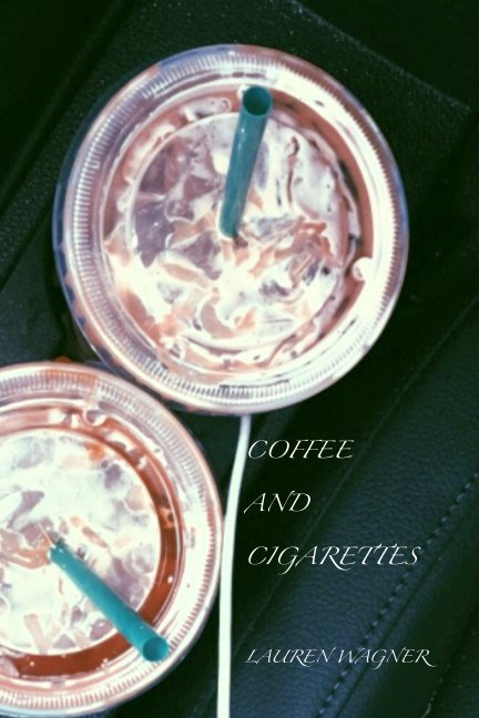 View Coffee and Cigarettes by Lauren Wagner