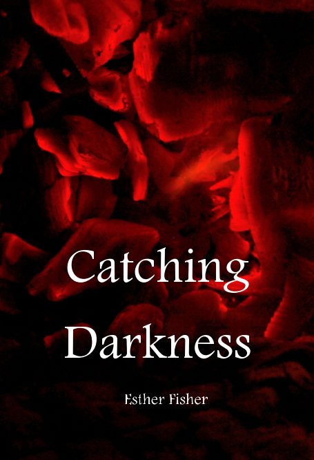 View Catching Darkness by Esther Fisher