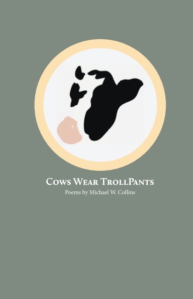 View Cows Wear TrollPants by Michael W. Collins