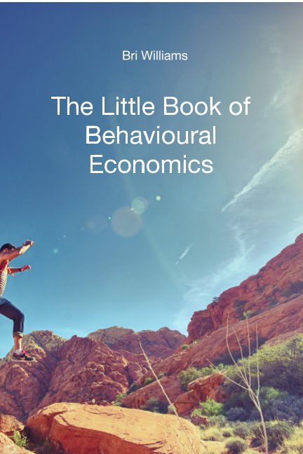 Bekijk Little Book of Behavioural Economics op Bri Williams