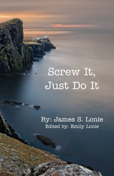 Visualizza Screw It, Just Do It di James S. Lonie