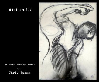 Animals. paintings,drawings,prints by Chris Burns book cover