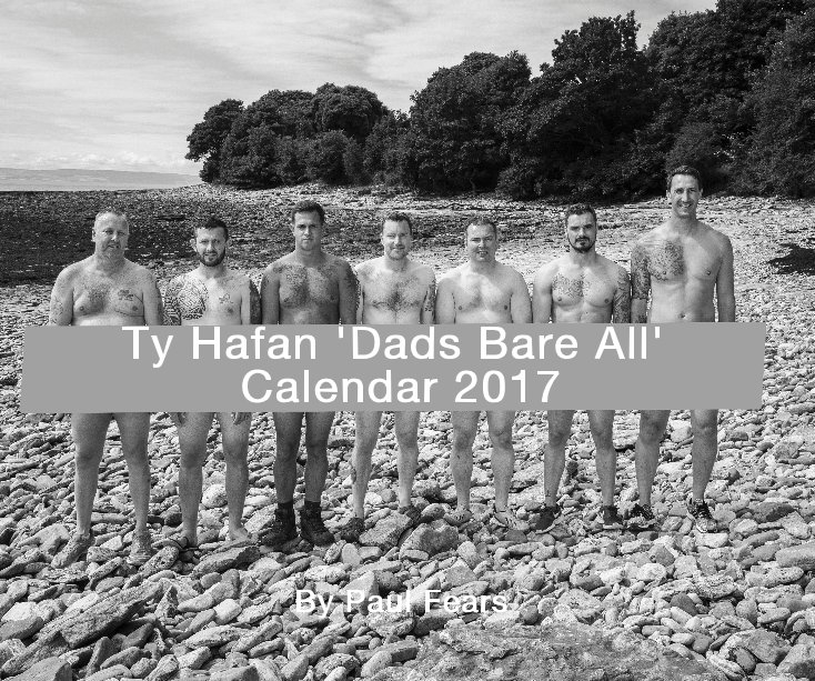 Visualizza Ty Hafan 'Dads Bare All' Calendar 2017 di Paul Fears