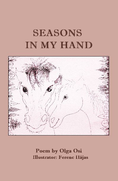 View SEASONS IN MY HAND by Poem by Olga Osi Illustrator: Ferenc HÃ¡jas