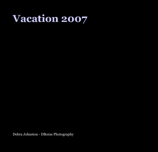 View Vacation 2007 by Debra Johnston - DBoras Photography