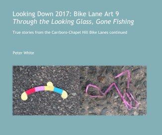 Looking Down 2017: Bike Lane Art 9 Through the Looking Glass, Gone Fishing book cover
