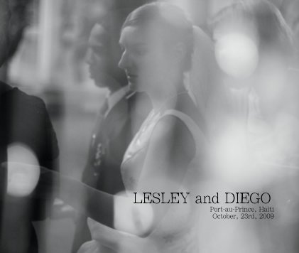 LESLEY and DIEGO Port-au-Prince, Haiti October, 23rd, 2009 book cover
