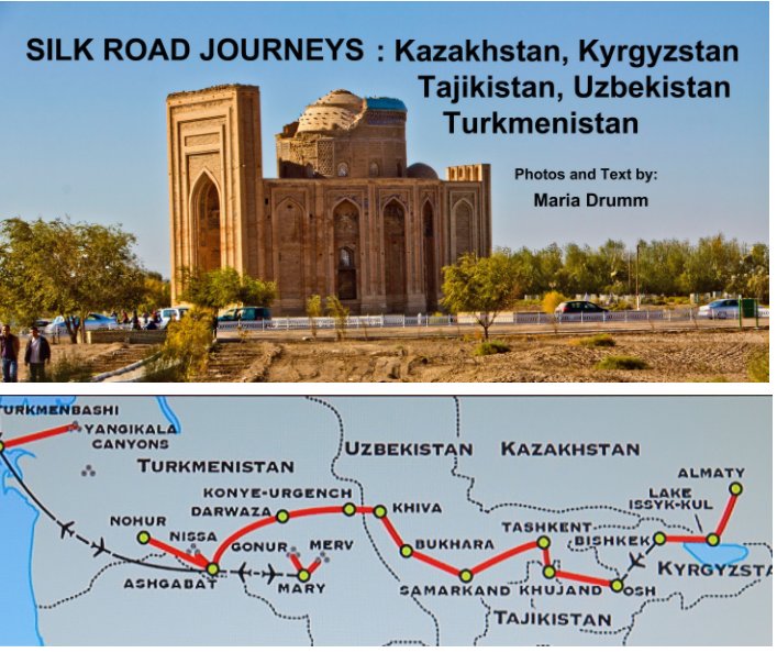 View Silk Road Journeys: Kazakhstan, Kyrgyzstan, Tajikistan, Uzbekistan, Turkenistan by Maria Drumm