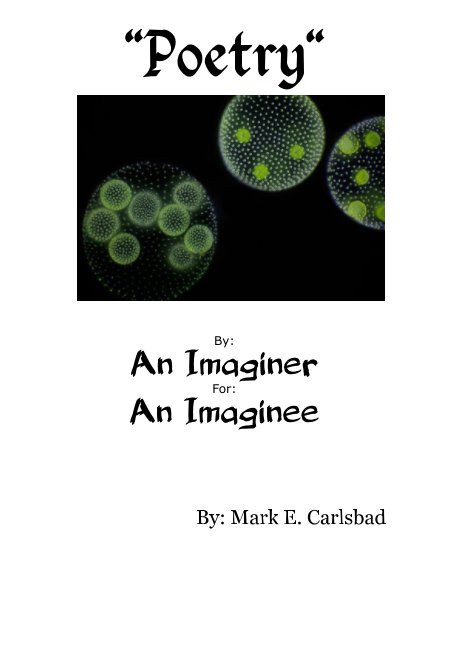 "Poetry" By: An Imaginer For: An Imaginee nach Mark E. Carlsbad anzeigen
