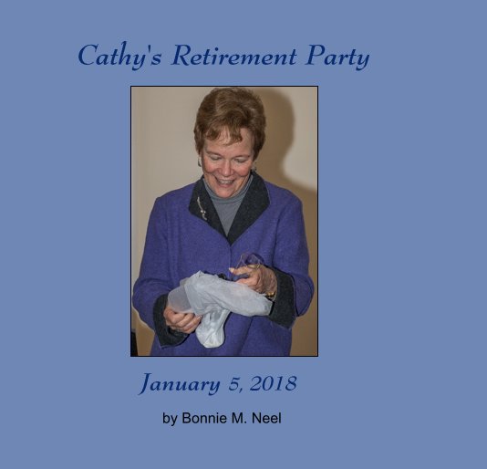 View Cathy's Retirement Party by Bonnie M. Neel