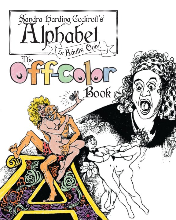 Ver Sandra Cockroft Harding's Adult Alphabet Off-Color Book por Sandra Harding Cockroft