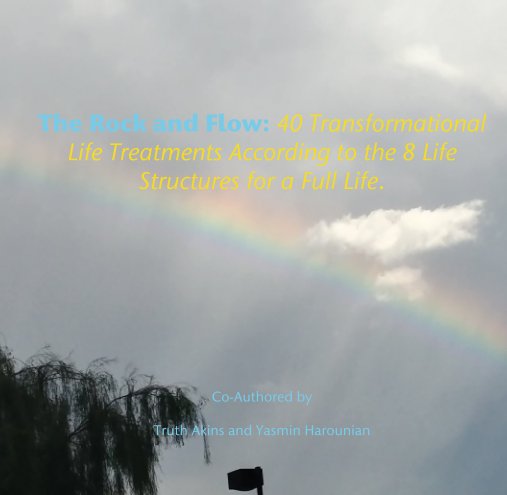 Visualizza The Rock and Flow: 40 Transformational Life Treatments According to the 8 Life Structures for a Full Life. di Truth Akins, Yasmin Harounian