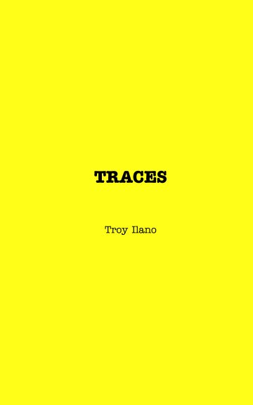 View Traces (non illustrated) by Troy Ilano