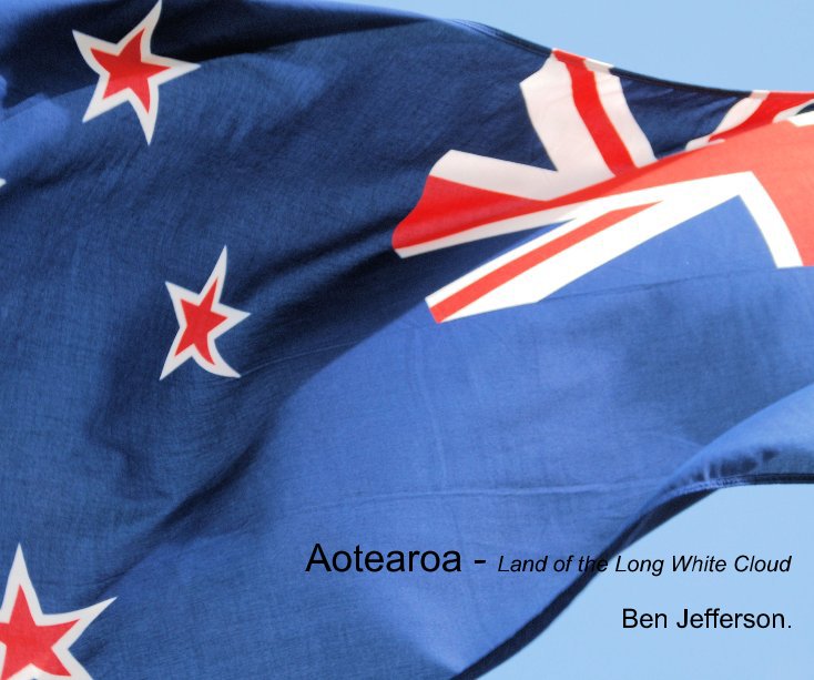View Aotearoa - Land of the Long White Cloud by Ben Jefferson.