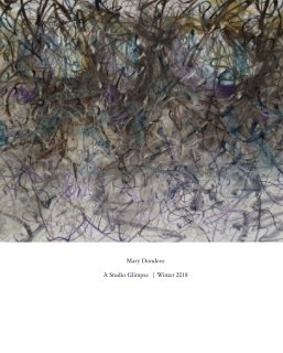 Mary Dondero  A Studio Glimpse   |  Winter 2018 book cover