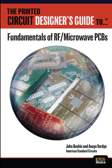 View The Printed Circuit Designer's Guide to... Fundamentals of RF & Microwave PCBs by John Bushie and Anaya Vardya